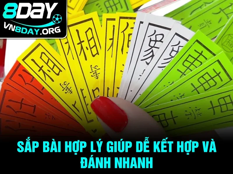 Sắp bài hợp lý giúp dễ kết hợp và đánh nhanh