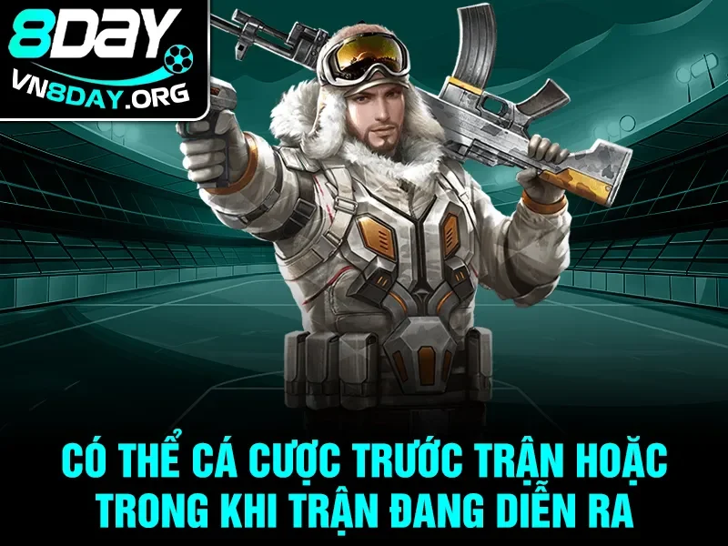 Có thể cá cược trước trận hoặc trong khi trận đang diễn ra