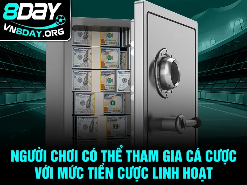 Người chơi có thể tham gia cá cược với mức tiền cược linh hoạt