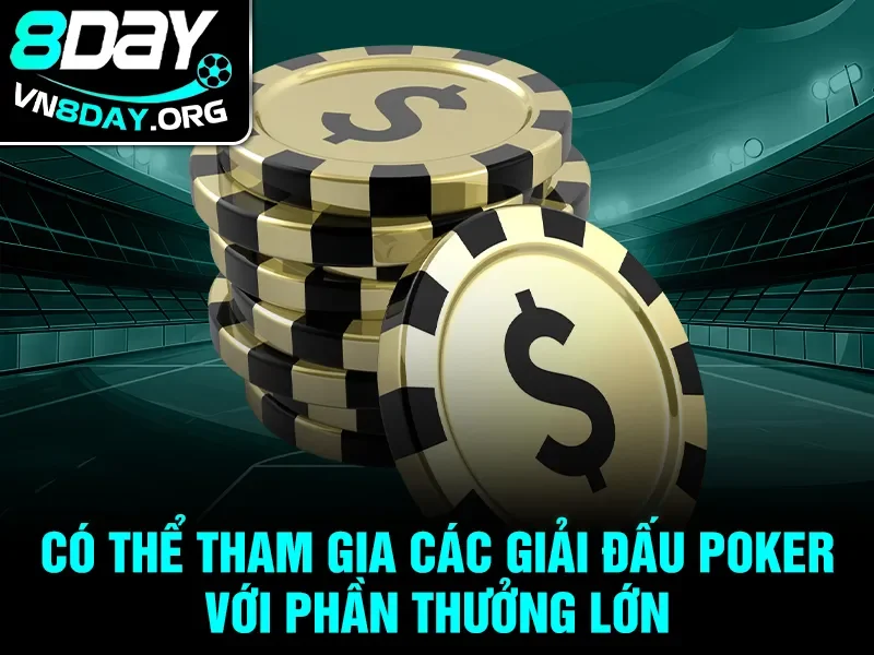 Có thể tham gia các giải đấu poker với phần thưởng lớn