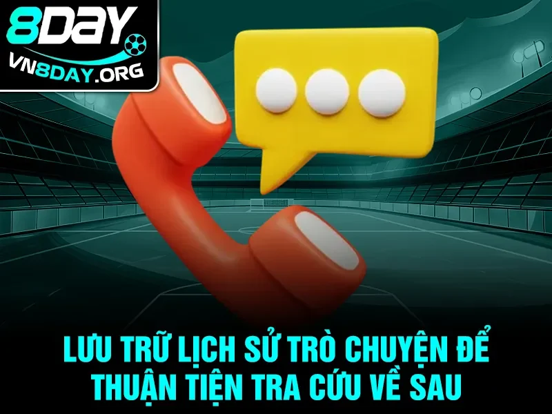 Lưu trữ lịch sử trò chuyện để thuận tiện tra cứu về sau