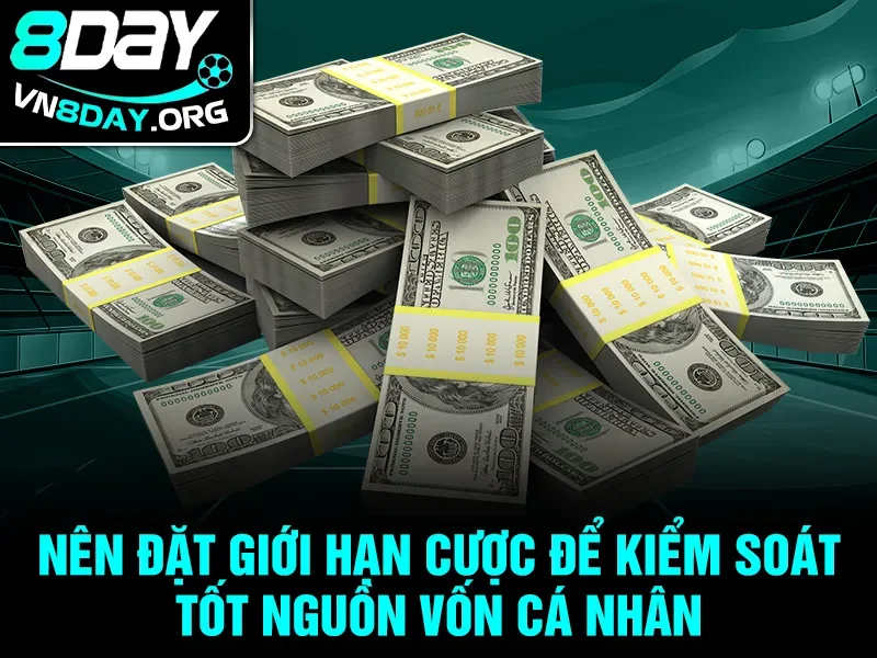 Nên đặt giới hạn cược để kiểm soát tốt nguồn vốn cá nhân