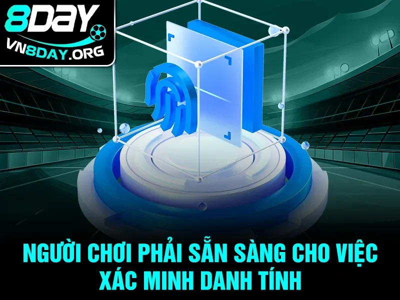 Người chơi phải sẵn sàng cho việc xác minh danh tính