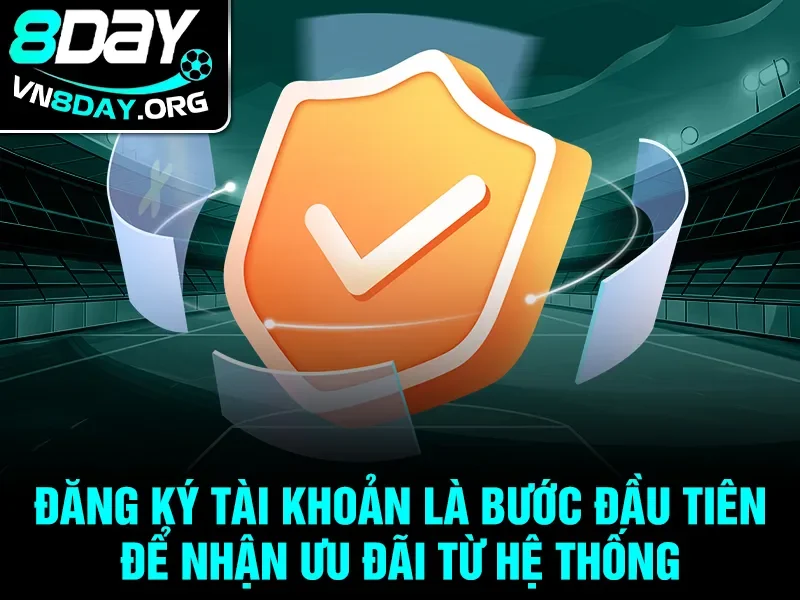 Đăng ký tài khoản là bước đầu tiên để nhận ưu đãi từ hệ thống